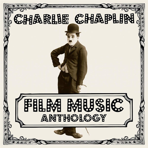 CHAPLIN, CHARLIE - FILM MUSIC ANTHOLOGYCHAPLIN, CHARLIE - FILM MUSIC ANTHOLOGY.jpg
